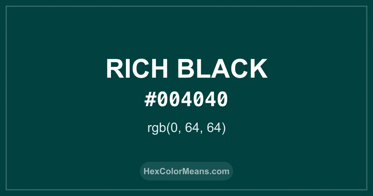 Clear image showing Rich Black color swatch with hex value #004040 and RGB value (0,64,64)
