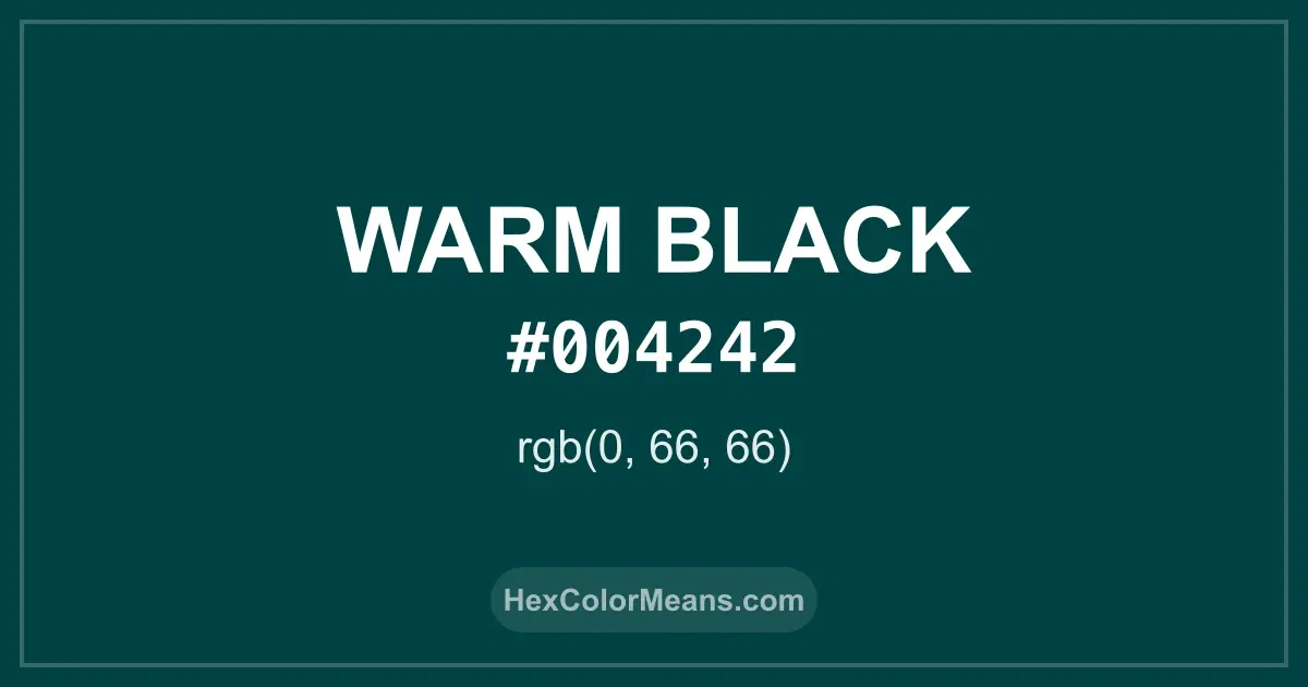Clear image showing Warm Black color swatch with hex value #004242 and RGB value (0,66,66)
