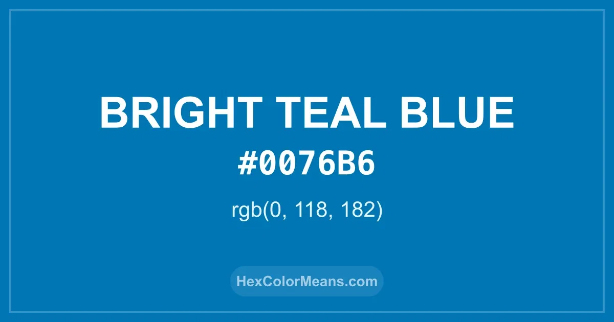 Clear image showing Bright Teal Blue color swatch with hex value #0076B6 and RGB value (0,118,182)