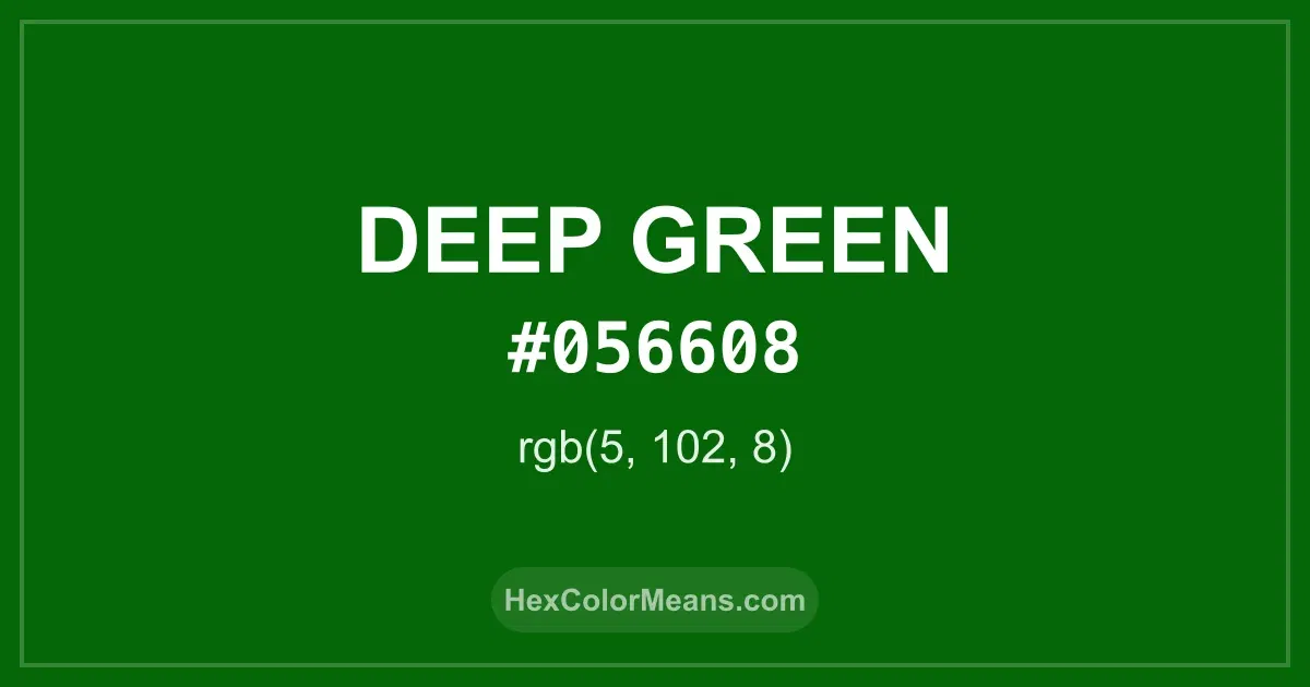 Clear image showing Deep Green color swatch with hex value #056608 and RGB value (5,102,8)
