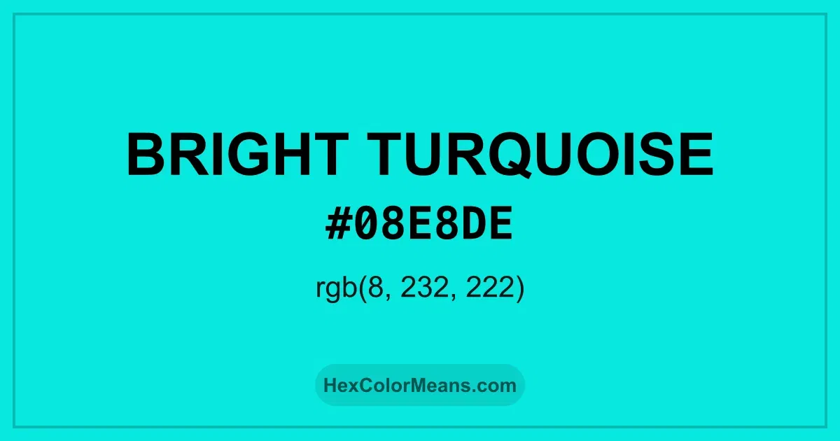Clear image showing Bright Turquoise color swatch with hex value #08E8DE and RGB value (8,232,222)