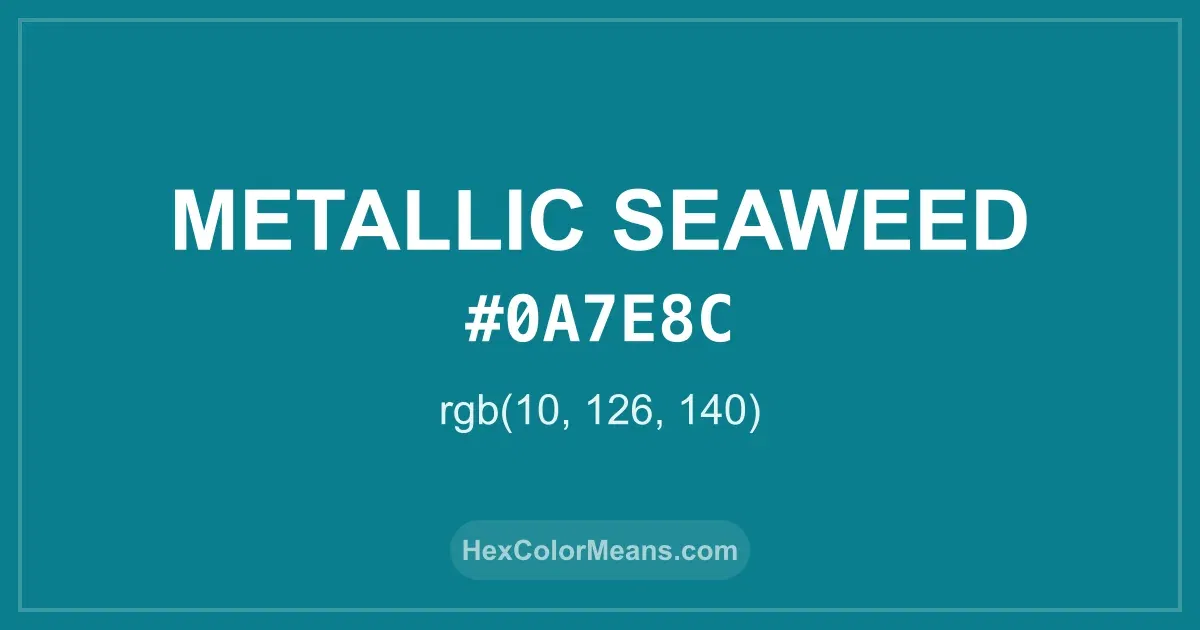Clear image showing Metallic Seaweed color swatch with hex value #0A7E8C and RGB value (10,126,140)