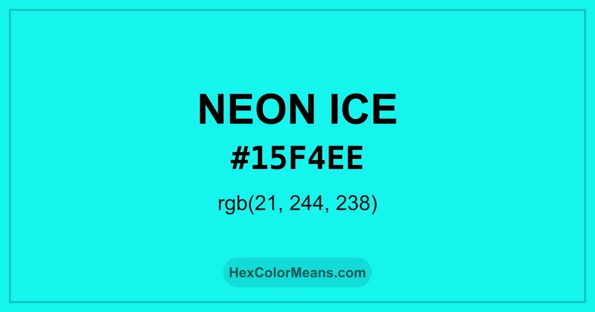 Clear image showing Neon Ice color swatch with hex value #15F4EE and RGB value (21,244,238)