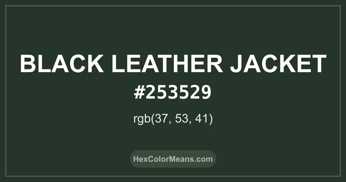 Clear image showing Black Leather Jacket color swatch with hex value #253529 and RGB value (37,53,41)
