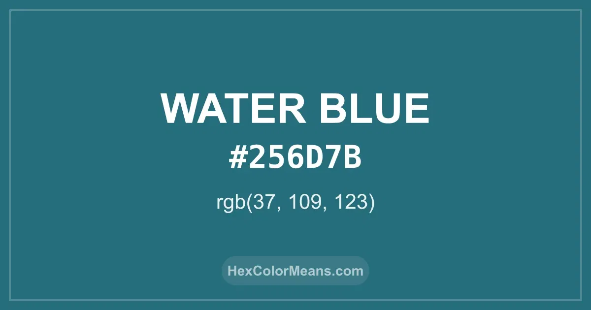 Clear image showing Water Blue color swatch with hex value #256D7B and RGB value (37,109,123)