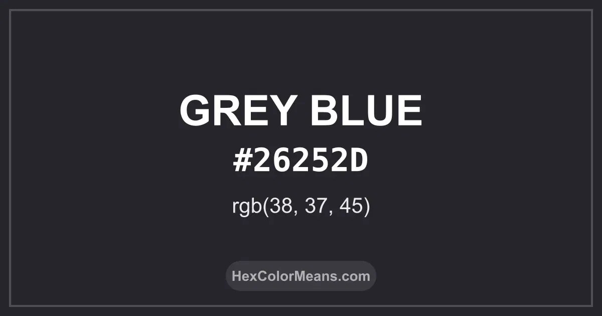 Clear image showing Grey Blue color swatch with hex value #26252D and RGB value (38,37,45)