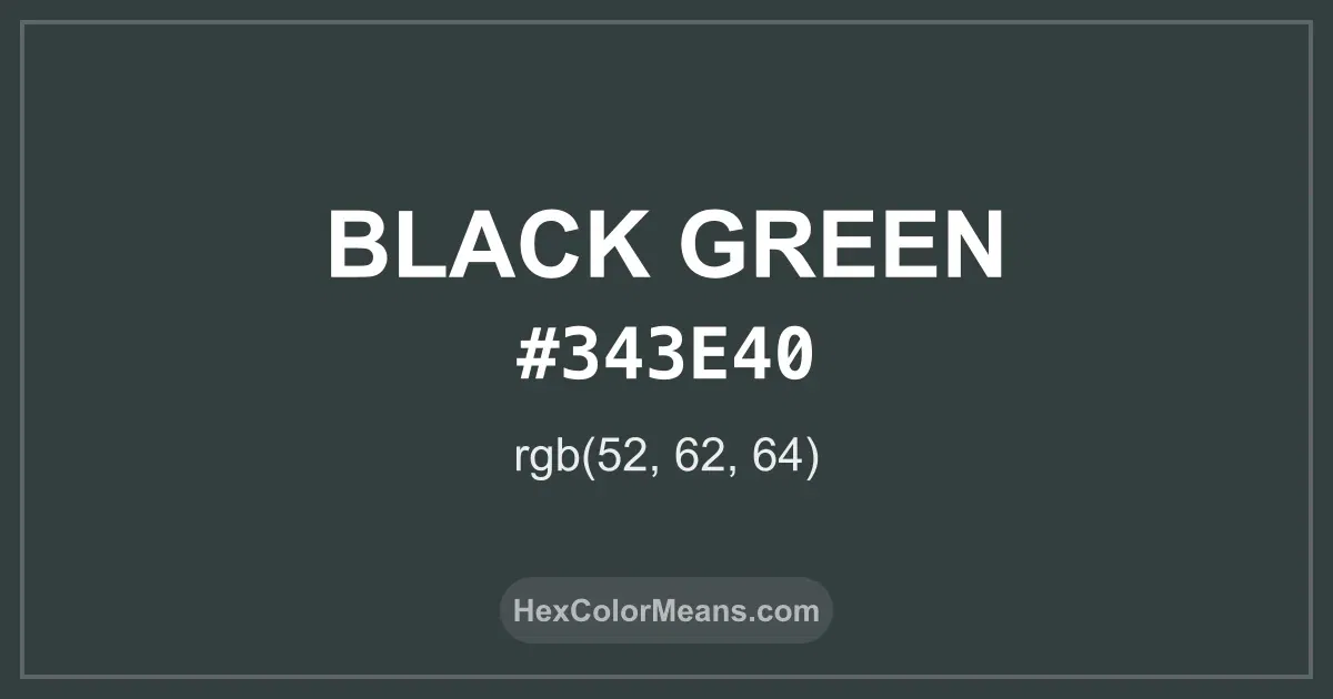 Clear image showing Black Green color swatch with hex value #343E40 and RGB value (52,62,64)