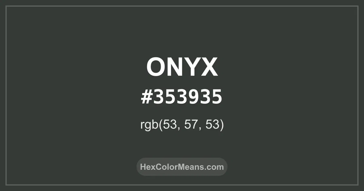 Clear image showing Onyx color swatch with hex value #353935 and RGB value (53,57,53)