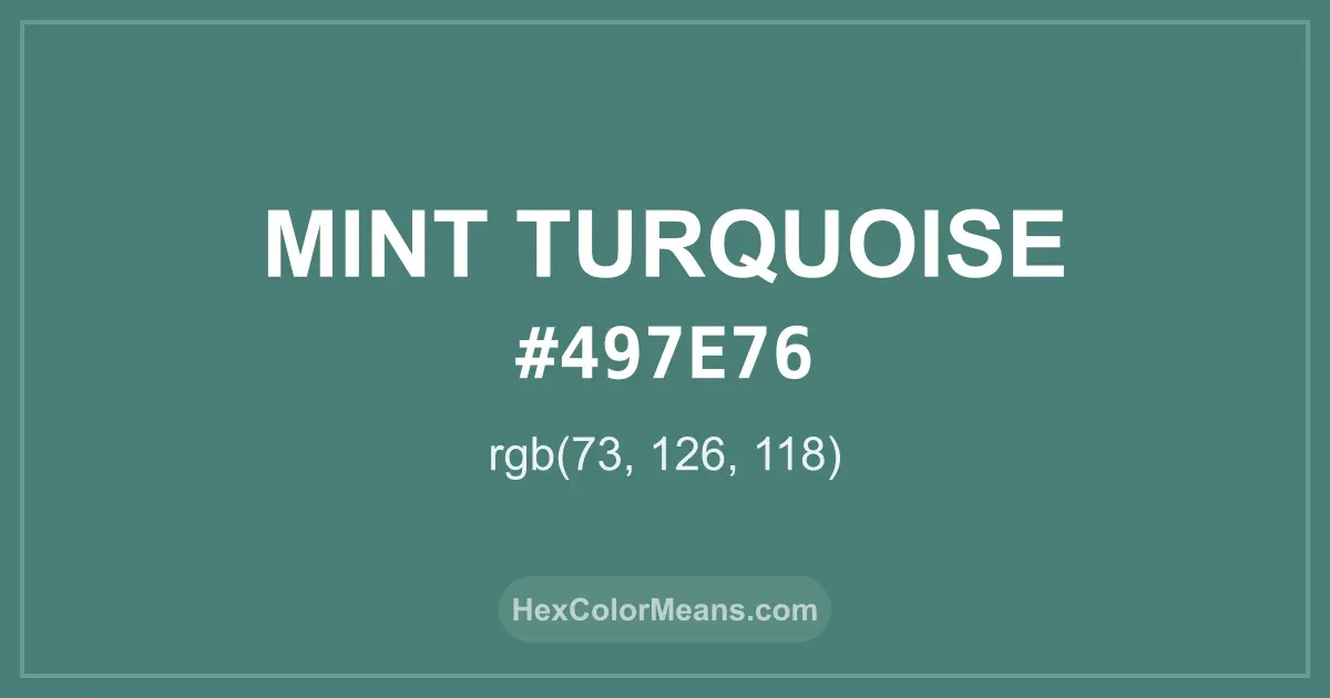 Clear image showing Mint Turquoise color swatch with hex value #497E76 and RGB value (73,126,118)