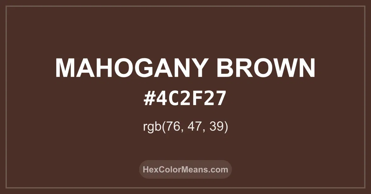 Clear image showing Mahogany Brown color swatch with hex value #4C2F27 and RGB value (76,47,39)