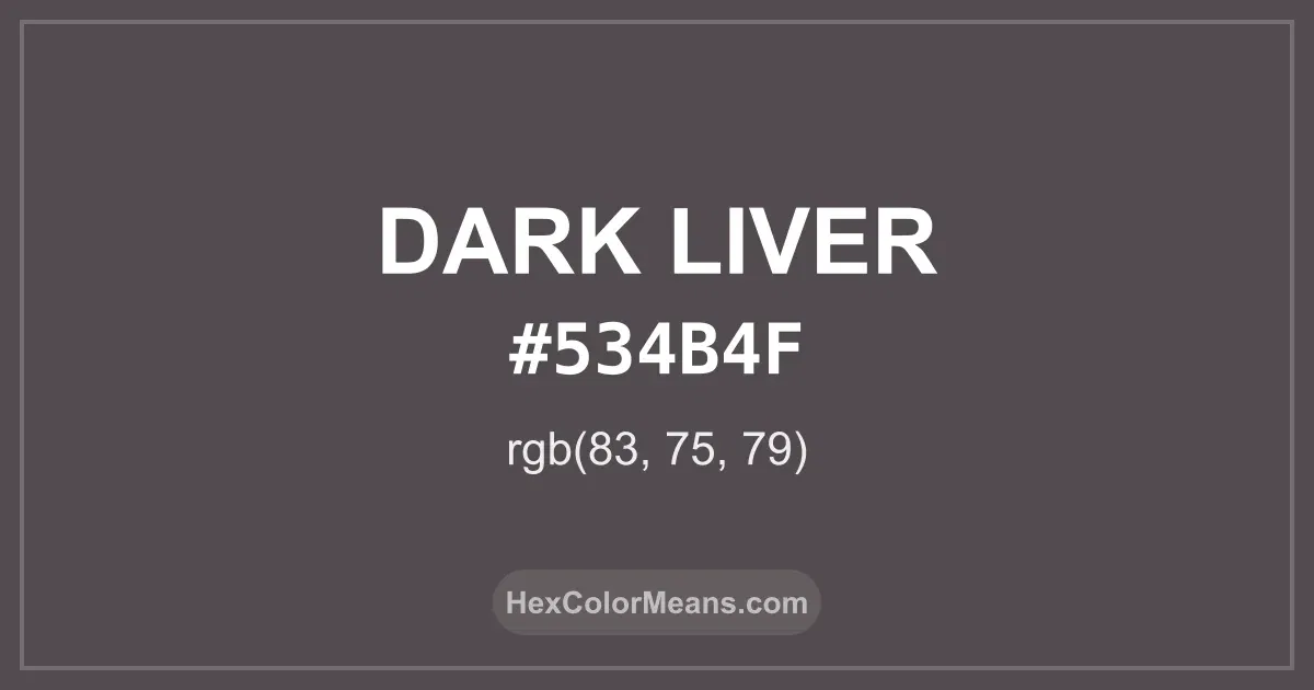 Clear image showing Dark Liver color swatch with hex value #534B4F and RGB value (83,75,79)