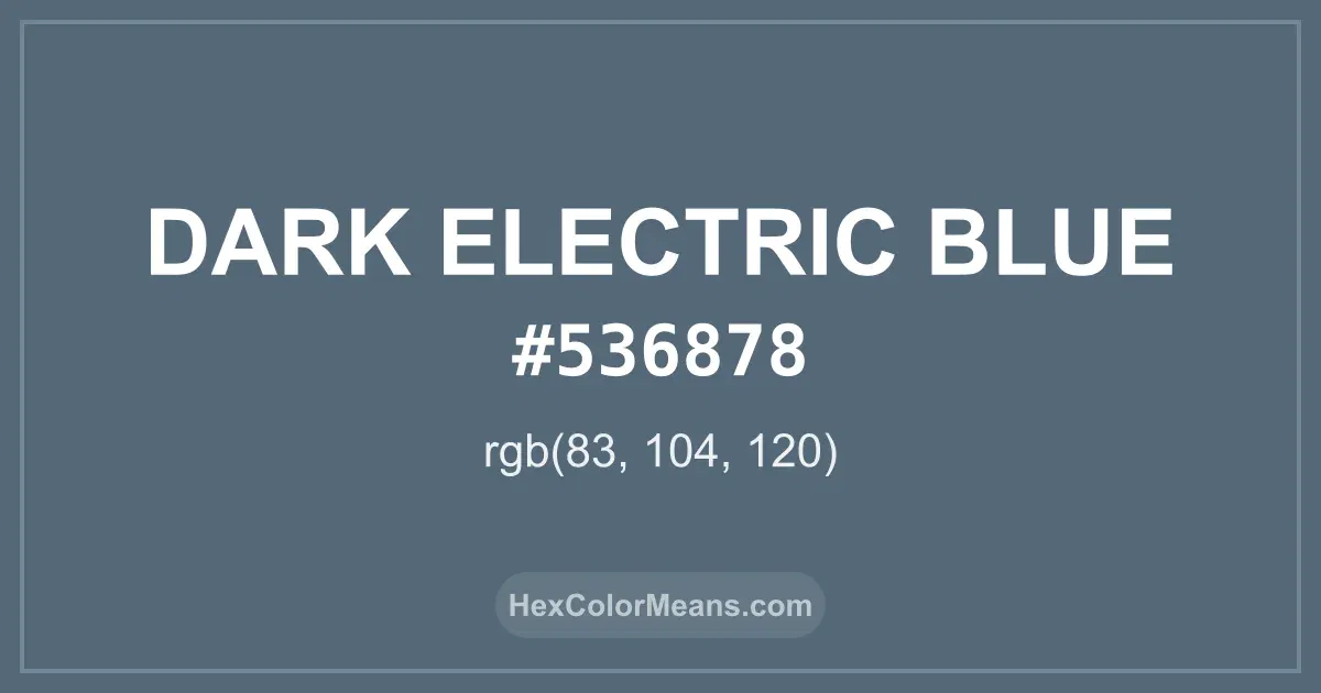 Clear image showing Dark Electric Blue color swatch with hex value #536878 and RGB value (83,104,120)