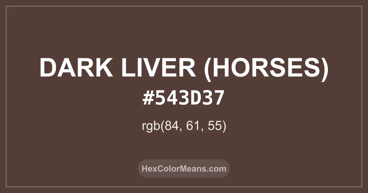 Clear image showing Dark Liver (Horses) color swatch with hex value #543D37 and RGB value (84,61,55)