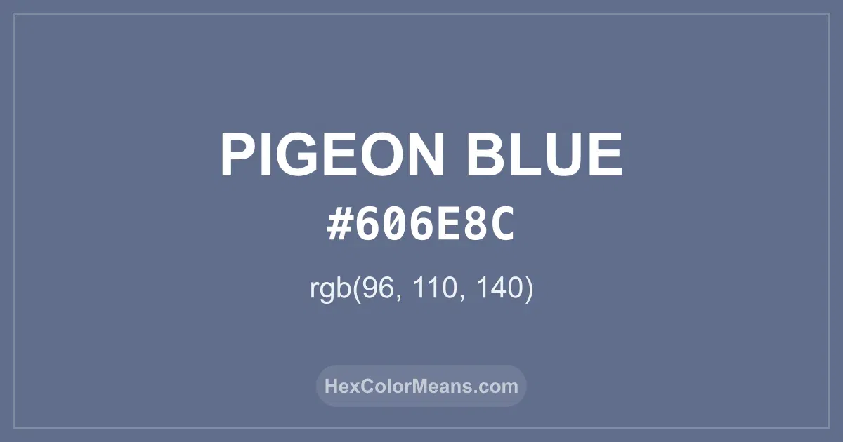 Clear image showing Pigeon Blue color swatch with hex value #606E8C and RGB value (96,110,140)