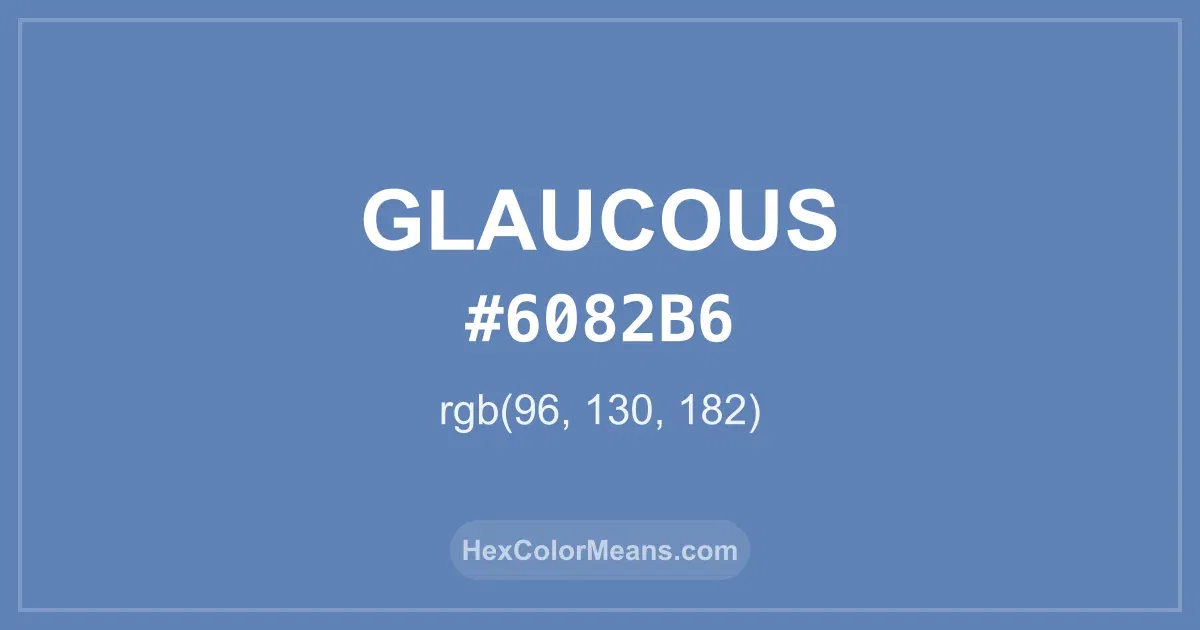 Clear image showing Glaucous color swatch with hex value #6082B6 and RGB value (96,130,182)