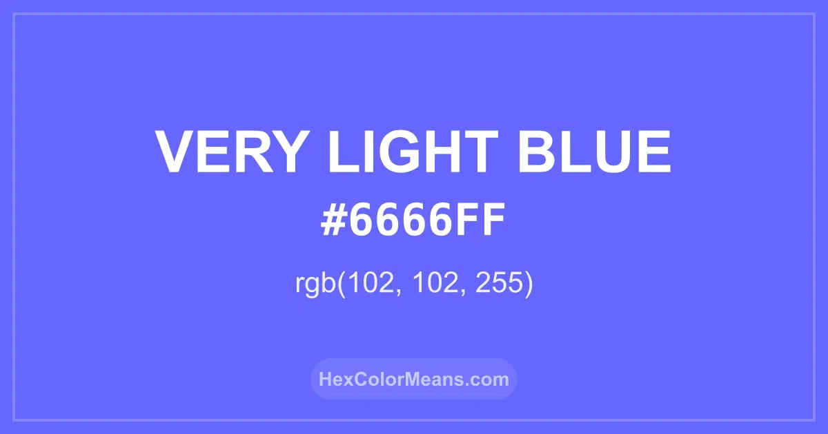 Clear image showing Very Light Blue color swatch with hex value #6666FF and RGB value (102,102,255)