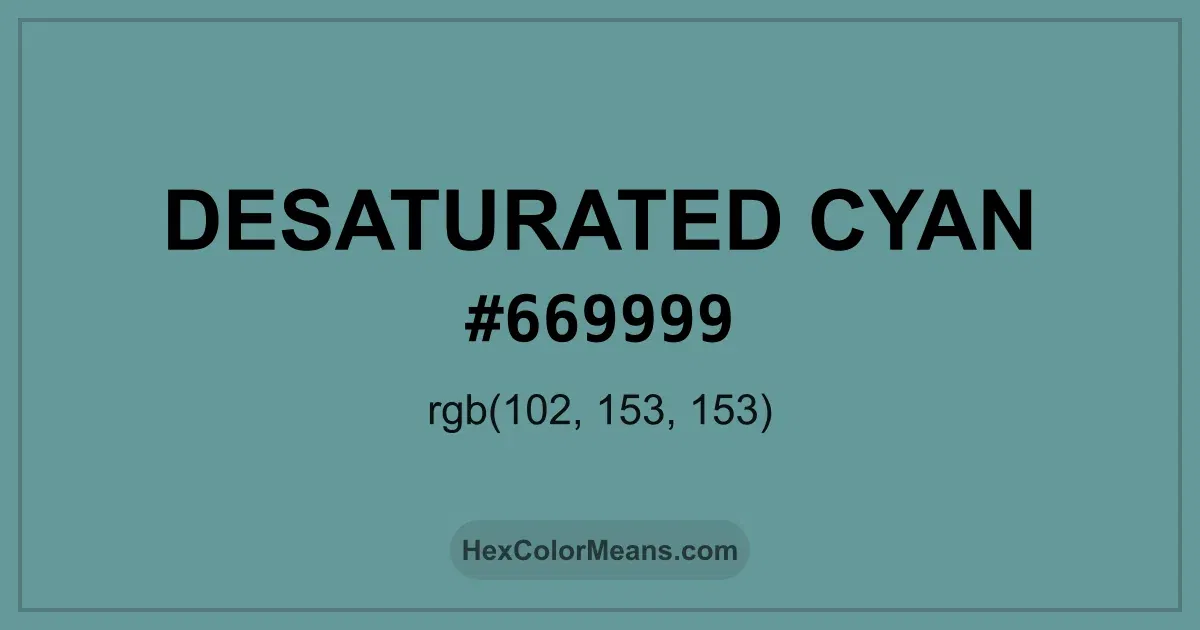 Clear image showing Desaturated Cyan color swatch with hex value #669999 and RGB value (102,153,153)