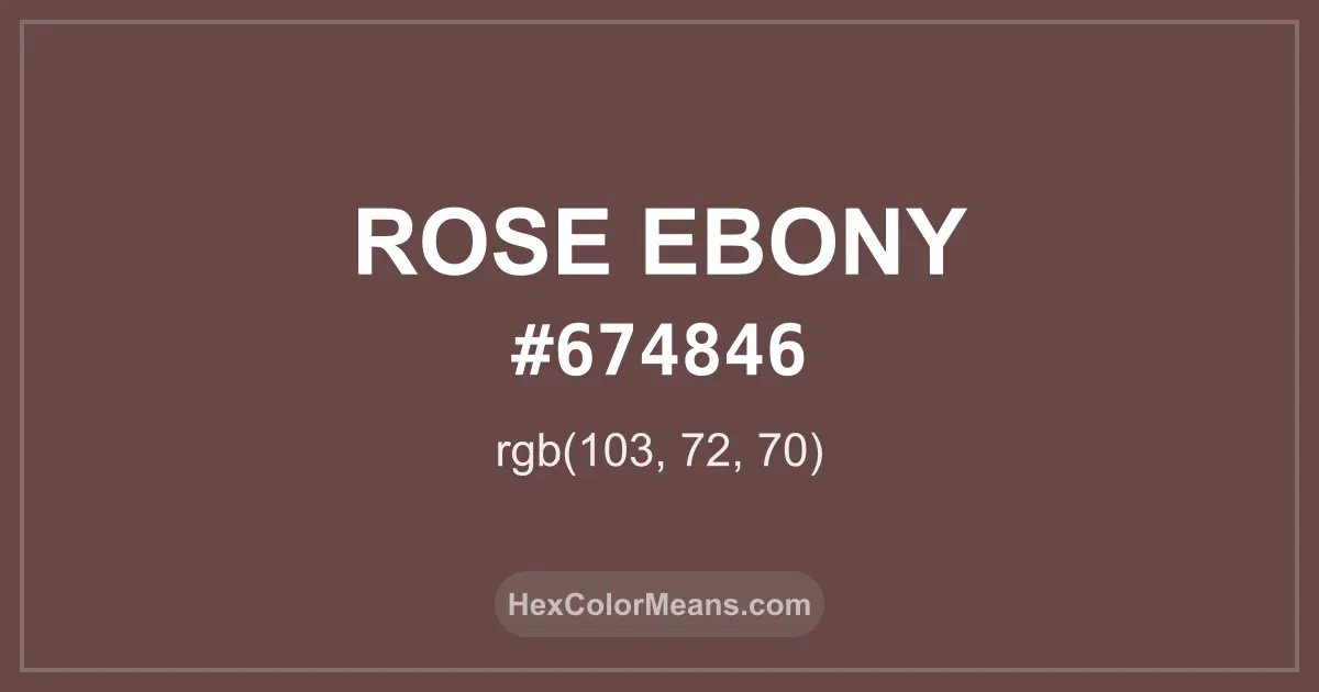 Clear image showing Rose Ebony color swatch with hex value #674846 and RGB value (103,72,70)