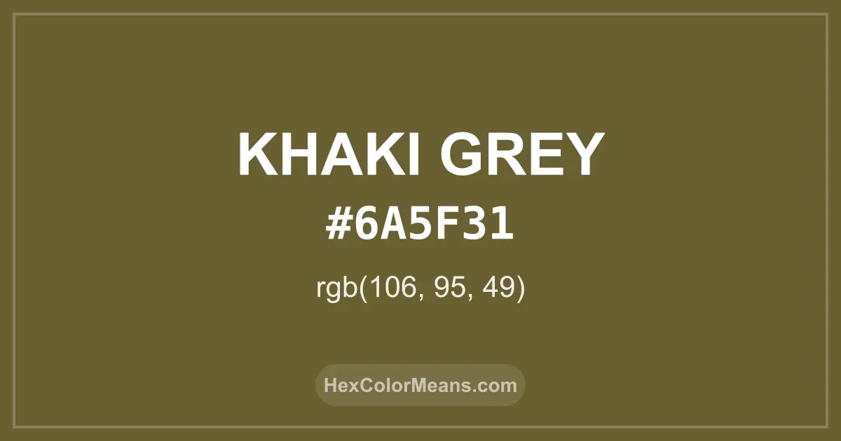 Clear image showing Khaki Grey color swatch with hex value #6A5F31 and RGB value (106,95,49)