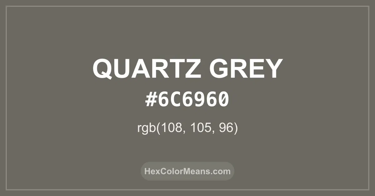 Clear image showing Quartz Grey color swatch with hex value #6C6960 and RGB value (108,105,96)