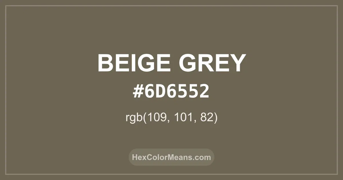 Clear image showing Beige Grey color swatch with hex value #6D6552 and RGB value (109,101,82)