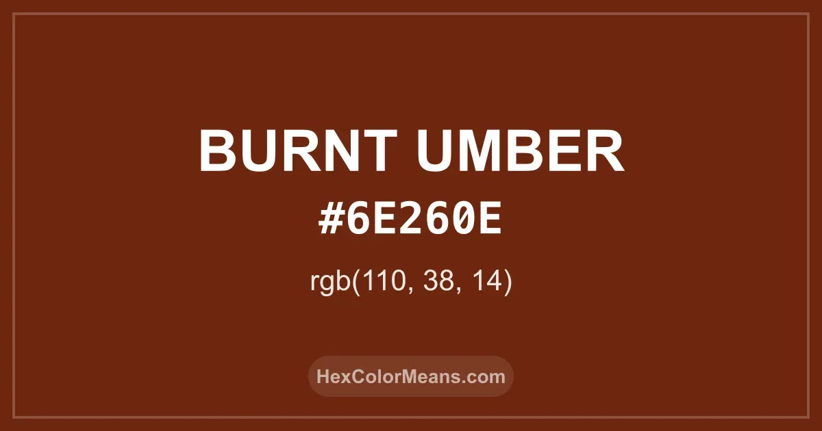 Clear image showing Burnt Umber color swatch with hex value #6E260E and RGB value (110,38,14)