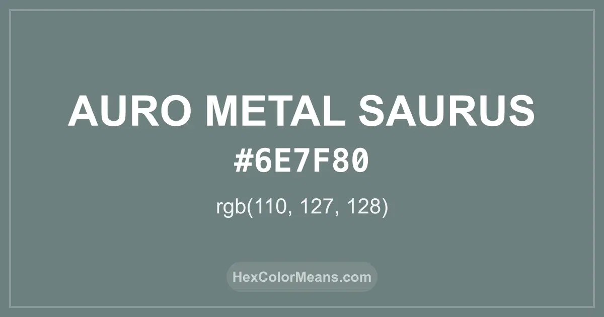 Clear image showing Auro Metal Saurus color swatch with hex value #6E7F80 and RGB value (110,127,128)