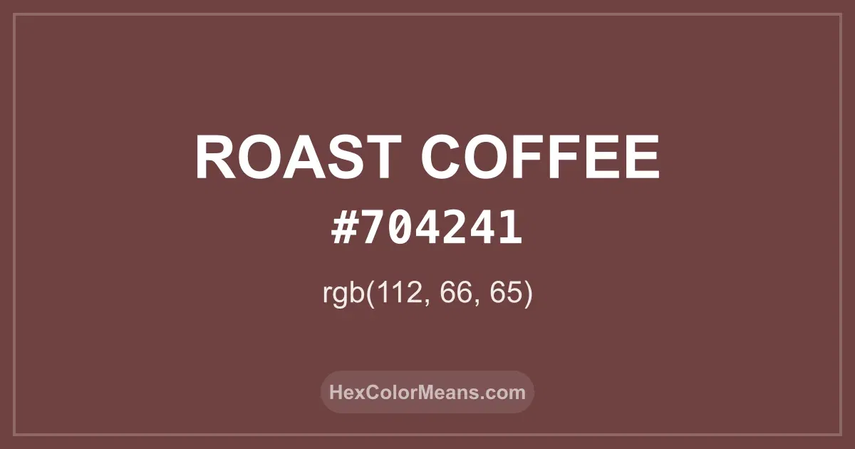 Clear image showing Roast Coffee color swatch with hex value #704241 and RGB value (112,66,65)