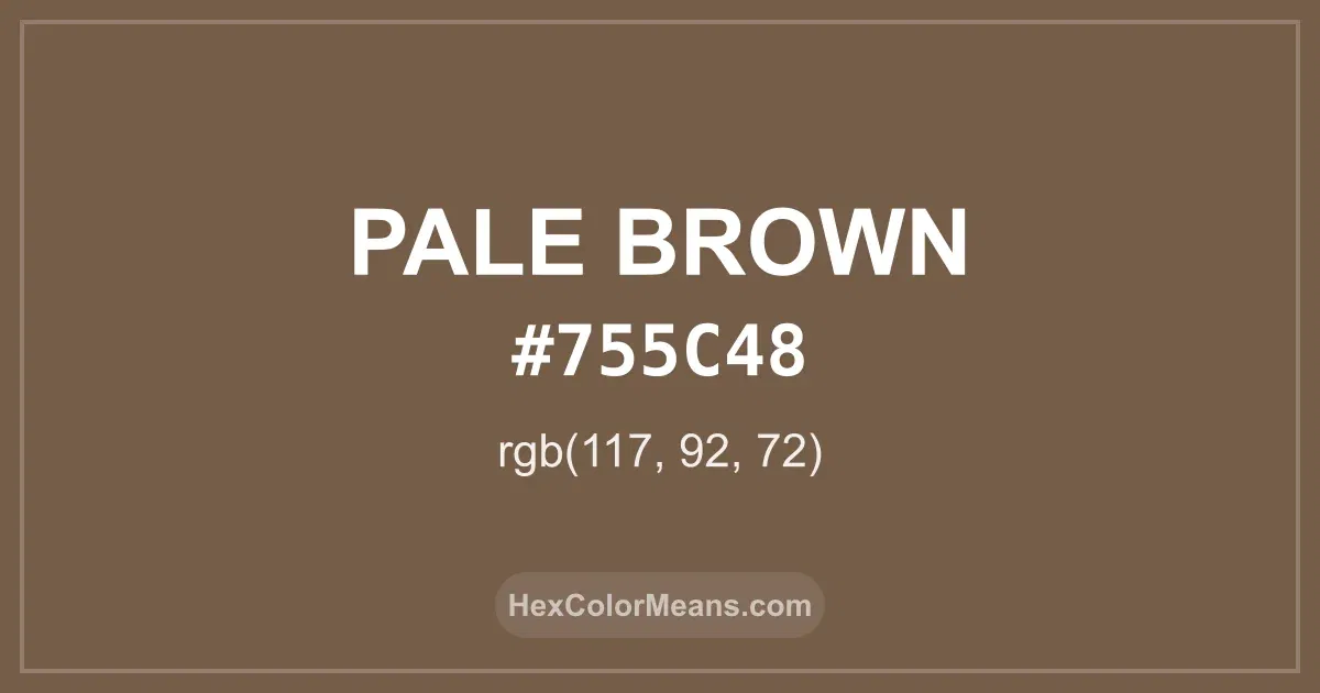 Clear image showing Pale Brown color swatch with hex value #755C48 and RGB value (117,92,72)