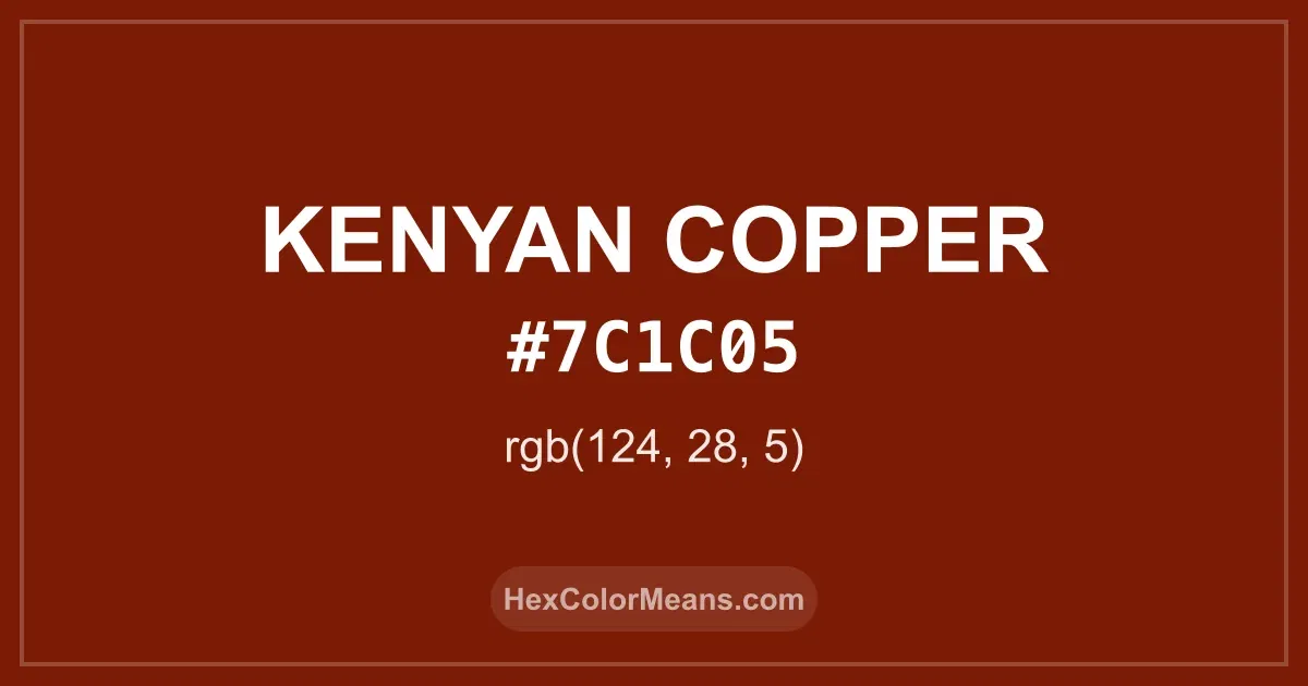 Clear image showing Kenyan Copper color swatch with hex value #7C1C05 and RGB value (124,28,5)