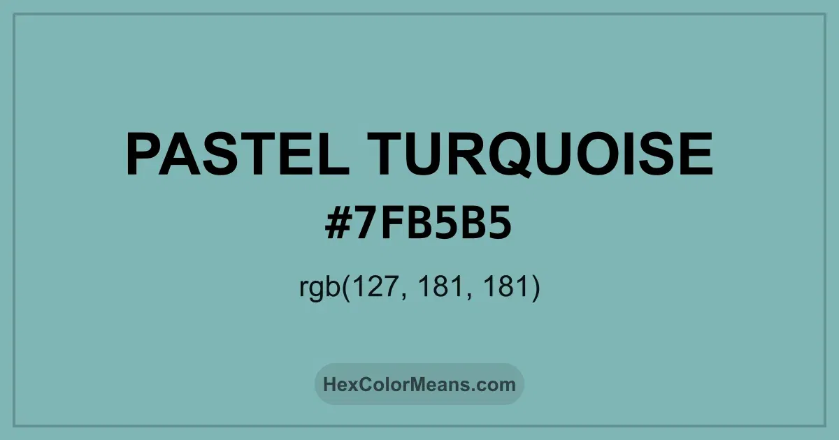 Clear image showing Pastel Turquoise color swatch with hex value #7FB5B5 and RGB value (127,181,181)