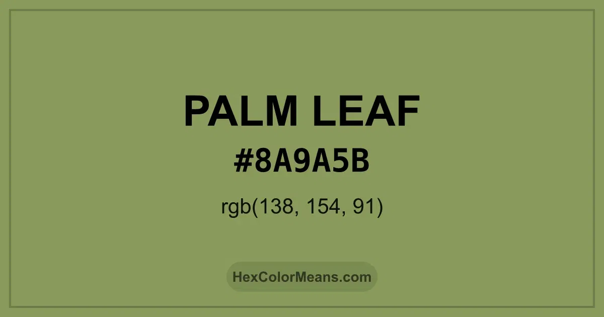 Clear image showing Palm Leaf color swatch with hex value #8A9A5B and RGB value (138,154,91)
