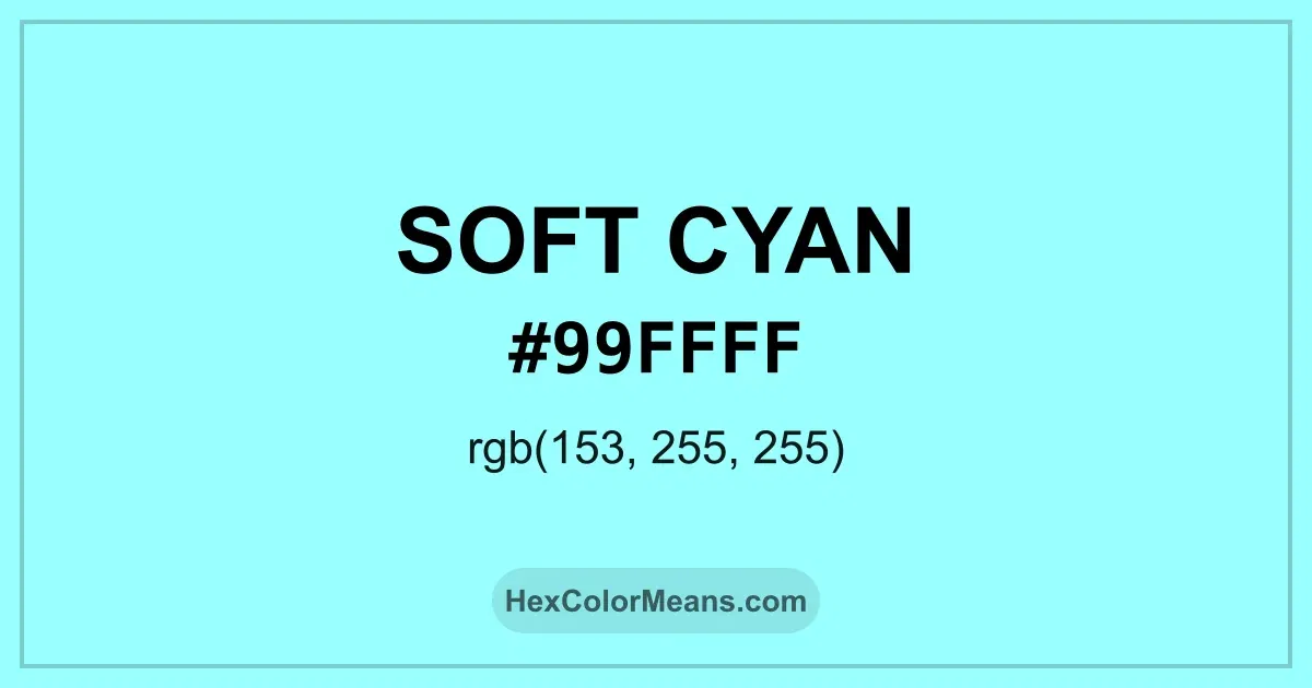 Clear image showing Soft Cyan color swatch with hex value #99FFFF and RGB value (153,255,255)