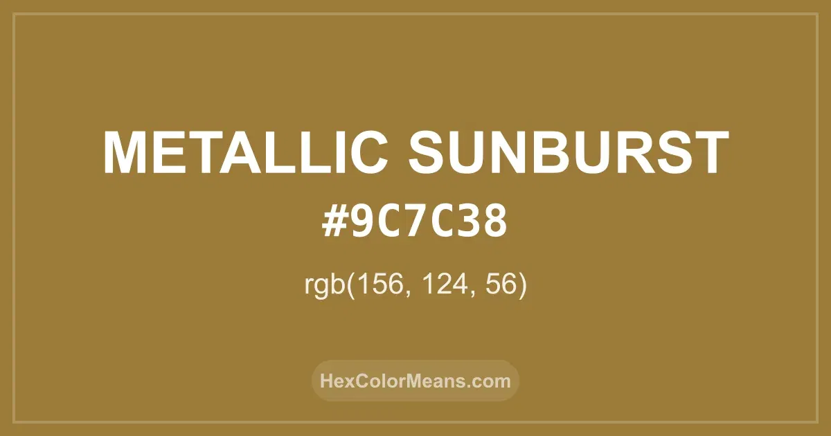 Clear image showing Metallic Sunburst color swatch with hex value #9C7C38 and RGB value (156,124,56)