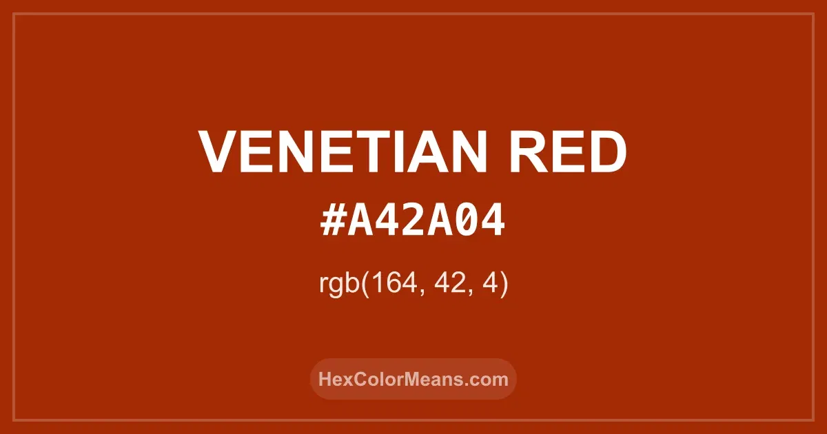 Clear image showing Venetian Red color swatch with hex value #A42A04 and RGB value (164,42,4)