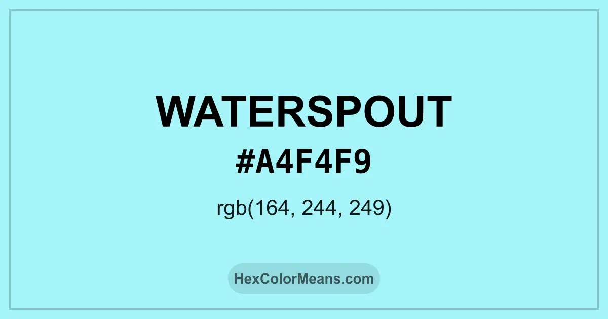 Clear image showing Waterspout color swatch with hex value #A4F4F9 and RGB value (164,244,249)