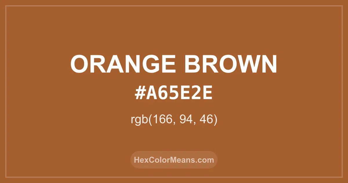 Clear image showing Orange Brown color swatch with hex value #A65E2E and RGB value (166,94,46)