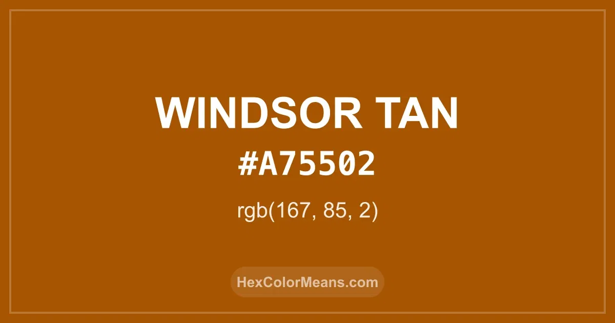 Clear image showing Windsor Tan color swatch with hex value #A75502 and RGB value (167,85,2)