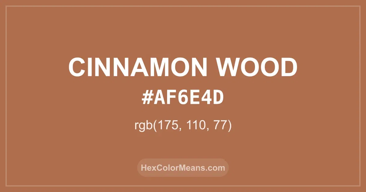 Clear image showing Cinnamon Wood color swatch with hex value #AF6E4D and RGB value (175,110,77)