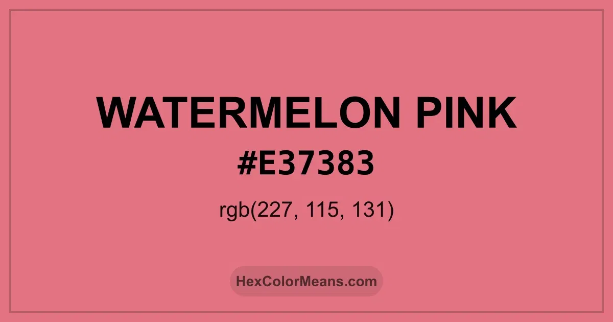 Clear image showing Watermelon Pink color swatch with hex value #E37383 and RGB value (227,115,131)