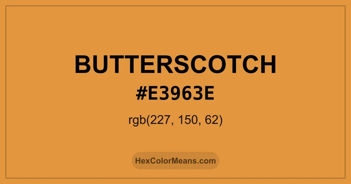 Clear image showing Butterscotch color swatch with hex value #E3963E and RGB value (227,150,62)