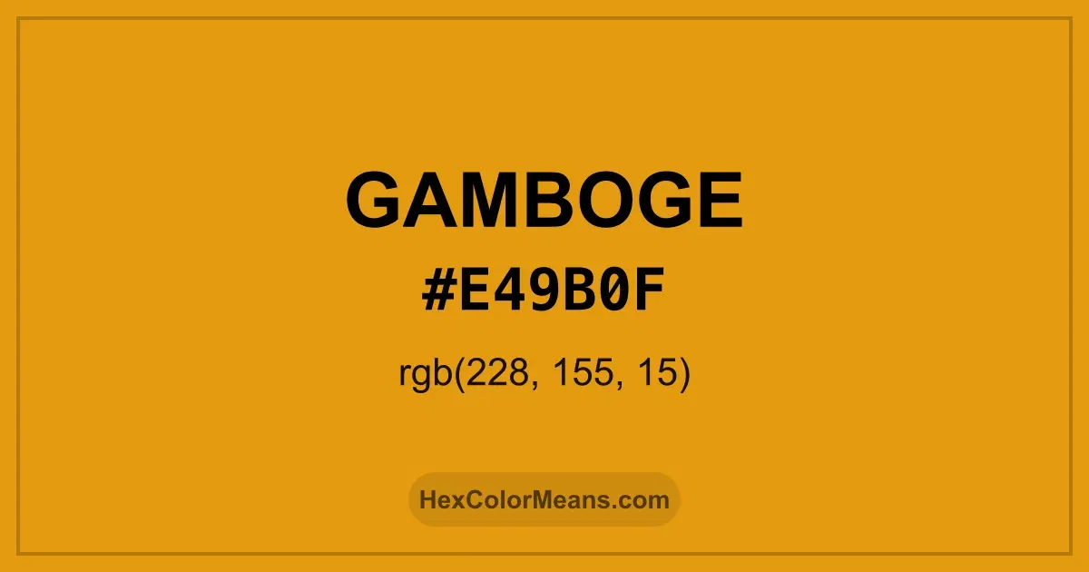 Clear image showing Gamboge color swatch with hex value #E49B0F and RGB value (228,155,15)