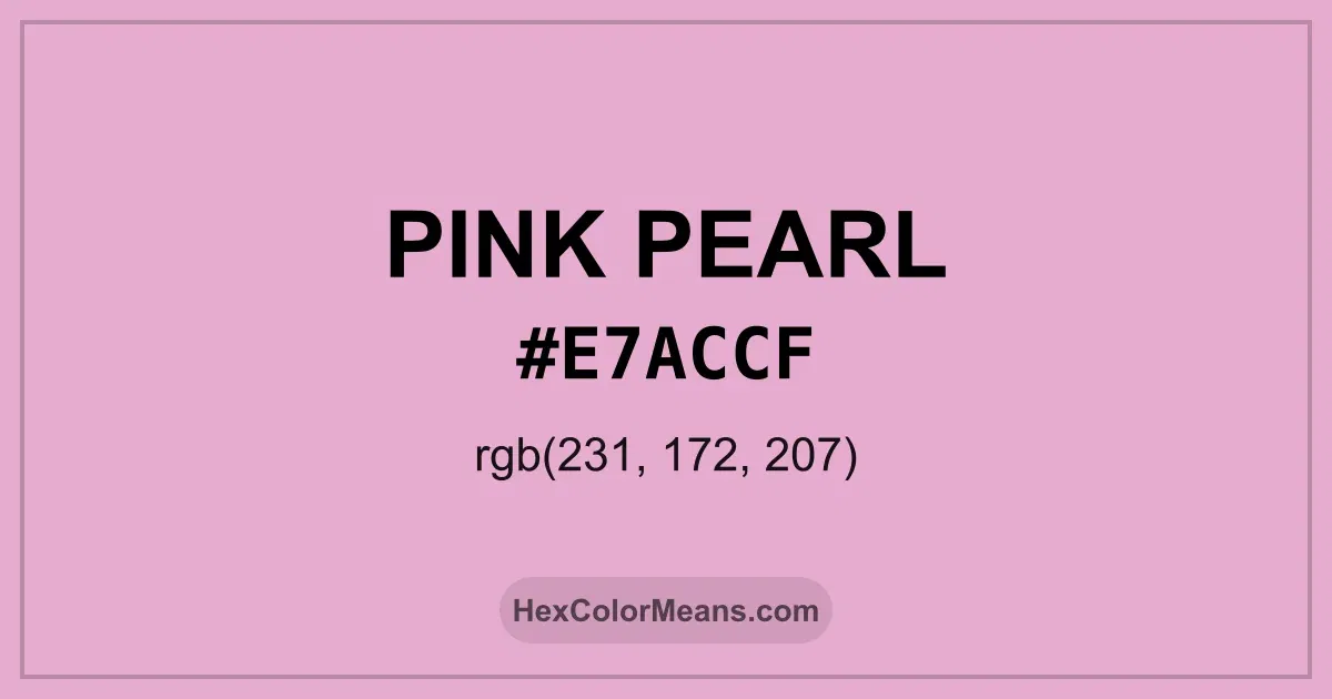 Clear image showing Pink Pearl color swatch with hex value #E7ACCF and RGB value (231,172,207)