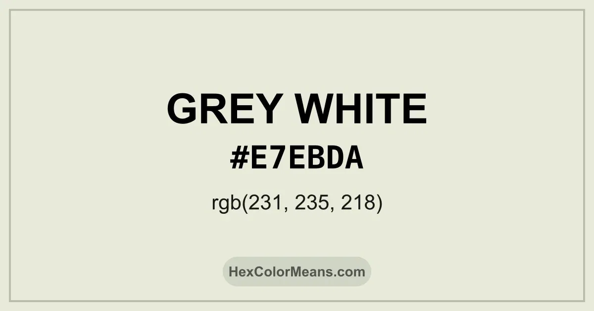 Clear image showing Grey White color swatch with hex value #E7EBDA and RGB value (231,235,218)