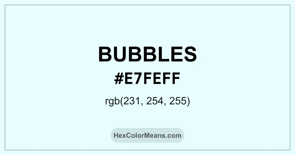 Clear image showing Bubbles color swatch with hex value #E7FEFF and RGB value (231,254,255)