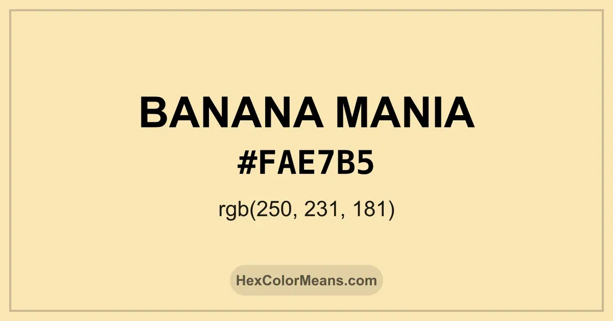 Clear image showing Banana Mania color swatch with hex value #FAE7B5 and RGB value (250,231,181)