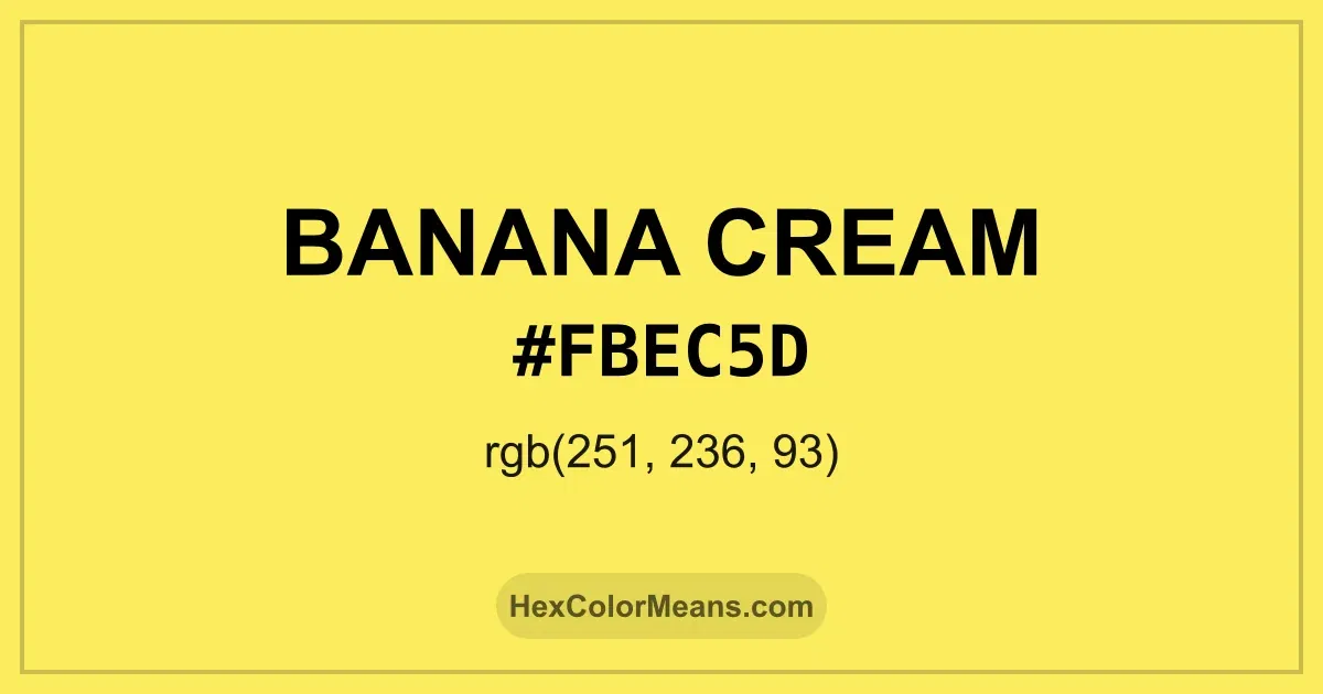 Clear image showing Banana Cream color swatch with hex value #FBEC5D and RGB value (251,236,93)