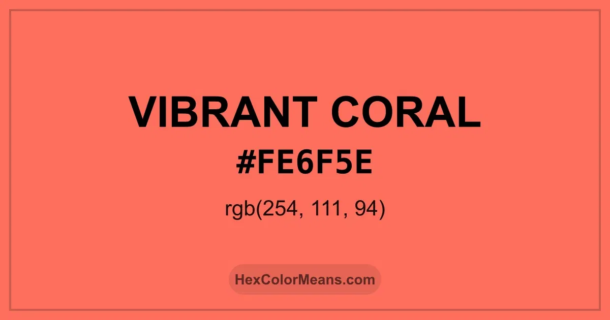 Clear image showing Vibrant Coral color swatch with hex value #FE6F5E and RGB value (254,111,94)