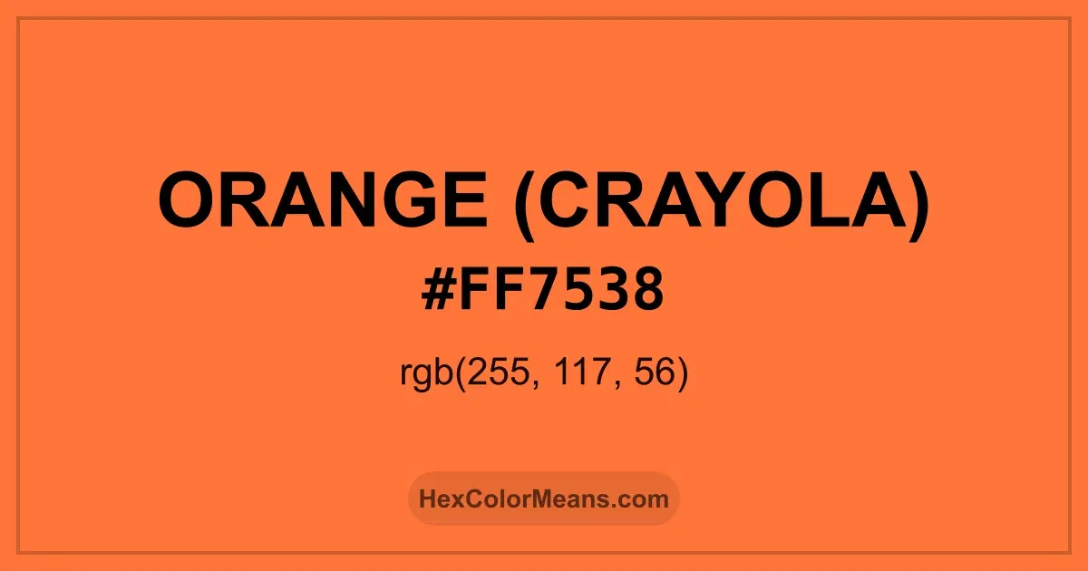 Clear image showing Orange (Crayola) color swatch with hex value #FF7538 and RGB value (255,117,56)