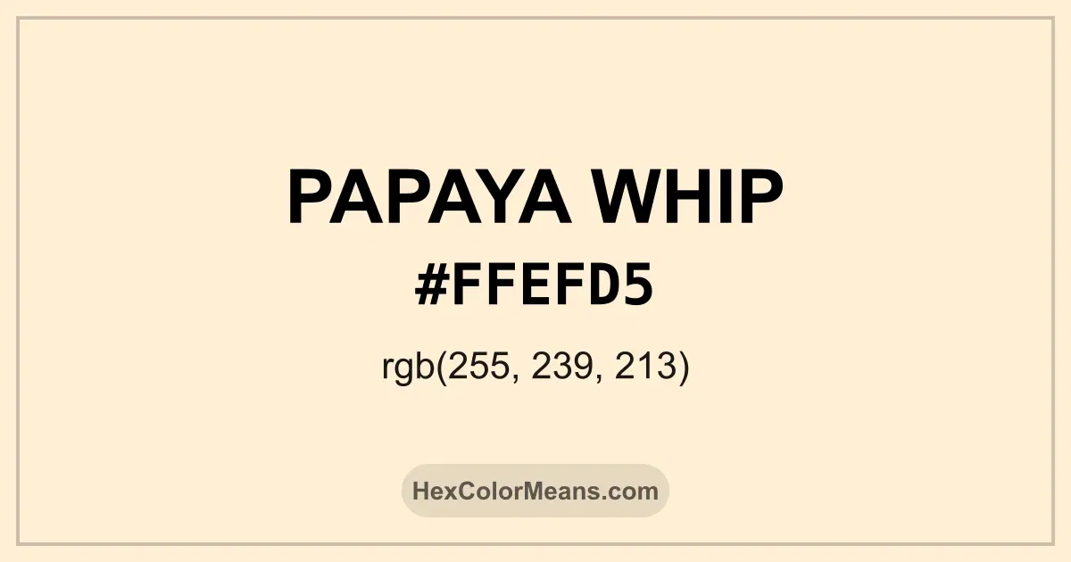 Clear image showing Papaya Whip color swatch with hex value #FFEFD5 and RGB value (255,239,213)